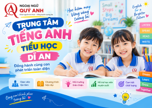 Trung Tâm Tiếng Anh Tiểu Học Dĩ An – Đồng Hành Cùng Trẻ Xây Nền Tảng Tiếng Anh